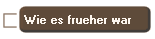 Wie es frueher war