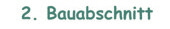 2. Bauabschnitt